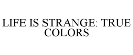 LIFE IS STRANGE: TRUE COLORS trademark