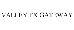 VALLEY FX GATEWAY trademark