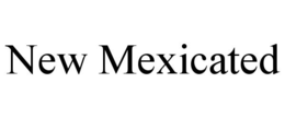 NEW MEXICATED trademark