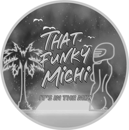 THAT FUNKY MICHI IT'S IN THE MIX trademark