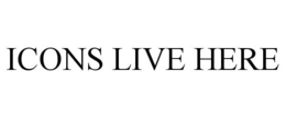 ICONS LIVE HERE trademark