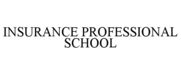 INSURANCE PROFESSIONAL SCHOOL trademark