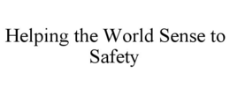 HELPING THE WORLD SENSE TO SAFETY trademark