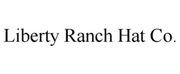 LIBERTY RANCH HAT CO. trademark