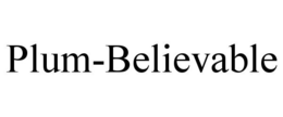 PLUM-BELIEVABLE trademark