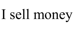 I SELL MONEY trademark