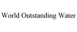 WORLD OUTSTANDING WATER trademark