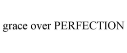 GRACE OVER PERFECTION trademark