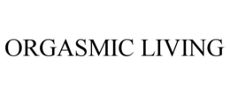 ORGASMIC LIVING trademark