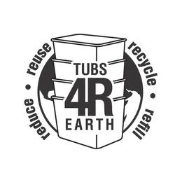 TUBS 4R EARTH REDUCE · REUSE RECYCLE · REFILL trademark