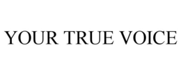 YOUR TRUE VOICE trademark