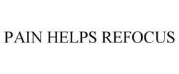 PAIN HELPS REFOCUS trademark