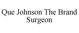 QUE JOHNSON THE BRAND SURGEON trademark