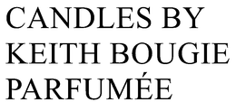CANDLES BY KEITH BOUGIE PARFUMÉE trademark