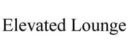 ELEVATED LOUNGE trademark