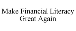 MAKE FINANCIAL LITERACY GREAT AGAIN trademark