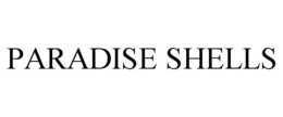 PARADISE SHELLS trademark