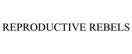 REPRODUCTIVE REBELS trademark