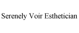 SERENELY VOIR ESTHETICIAN trademark