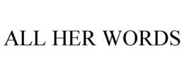 ALL HER WORDS trademark