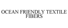 OCEAN FRIENDLY TEXTILE FIBERS trademark