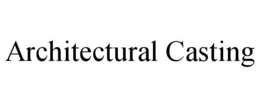 ARCHITECTURAL CASTING trademark