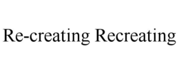RE-CREATING RECREATING trademark