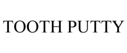TOOTH PUTTY trademark