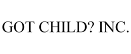 GOT CHILD? INC. trademark