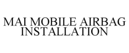 MAI MOBILE AIRBAG INSTALLATION trademark