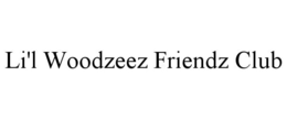 LI'L WOODZEEZ FRIENDZ CLUB trademark