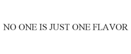NO ONE IS JUST ONE FLAVOR trademark