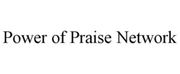 POWER OF PRAISE NETWORK trademark