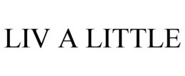 LIV A LITTLE trademark