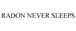 RADON NEVER SLEEPS trademark