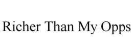 RICHER THAN MY OPPS trademark