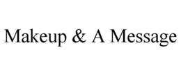 MAKEUP & A MESSAGE trademark