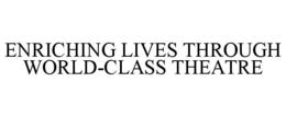 ENRICHING LIVES THROUGH WORLD-CLASS THEATRE trademark