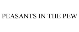 PEASANTS IN THE PEW trademark