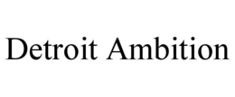 DETROIT AMBITION trademark