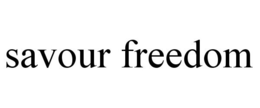 SAVOUR FREEDOM trademark