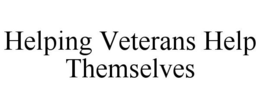 HELPING VETERANS HELP THEMSELVES trademark
