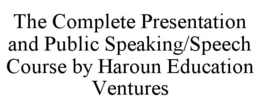 THE COMPLETE PRESENTATION AND PUBLIC SPEAKING/SPEECH COURSE BY HAROUN EDUCATION VENTURES trademark