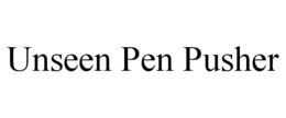 UNSEEN PEN PUSHER trademark