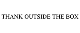 THANK OUTSIDE THE BOX trademark