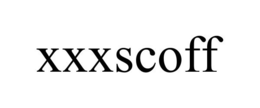 XXXSCOFF trademark