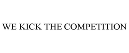 WE KICK THE COMPETITION trademark