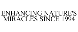 ENHANCING NATURE'S MIRACLES SINCE 1994 trademark