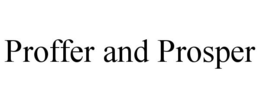 PROFFER AND PROSPER trademark