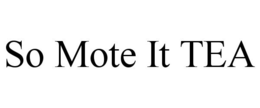 SO MOTE IT TEA trademark